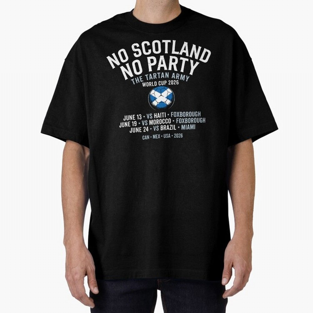 No Scotland No Party 2026 Oversized T-Shirt Showcase FIFA World Cup 2026 USA Canada Mexico for Fans of Neymar and Spain, Bringing Championship Spirit, Famous Goals, Roaring Crowds and International Football Unity; Created for Match Day Parties,