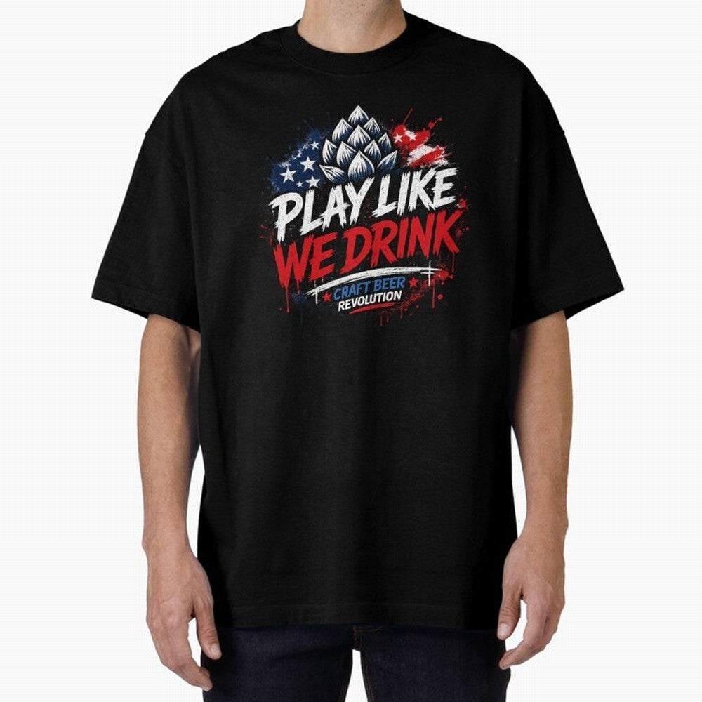 Play Like We Drink ¨C Craft Beer Revolution Oversized T-Shirt Celebrate Global Passion for Global Football Passion for FIFA World Cup 2026 USA Canada Mexico, Highlighting Haaland and Mbappe, France, Global Supporter Spirit, Legendary Goals,