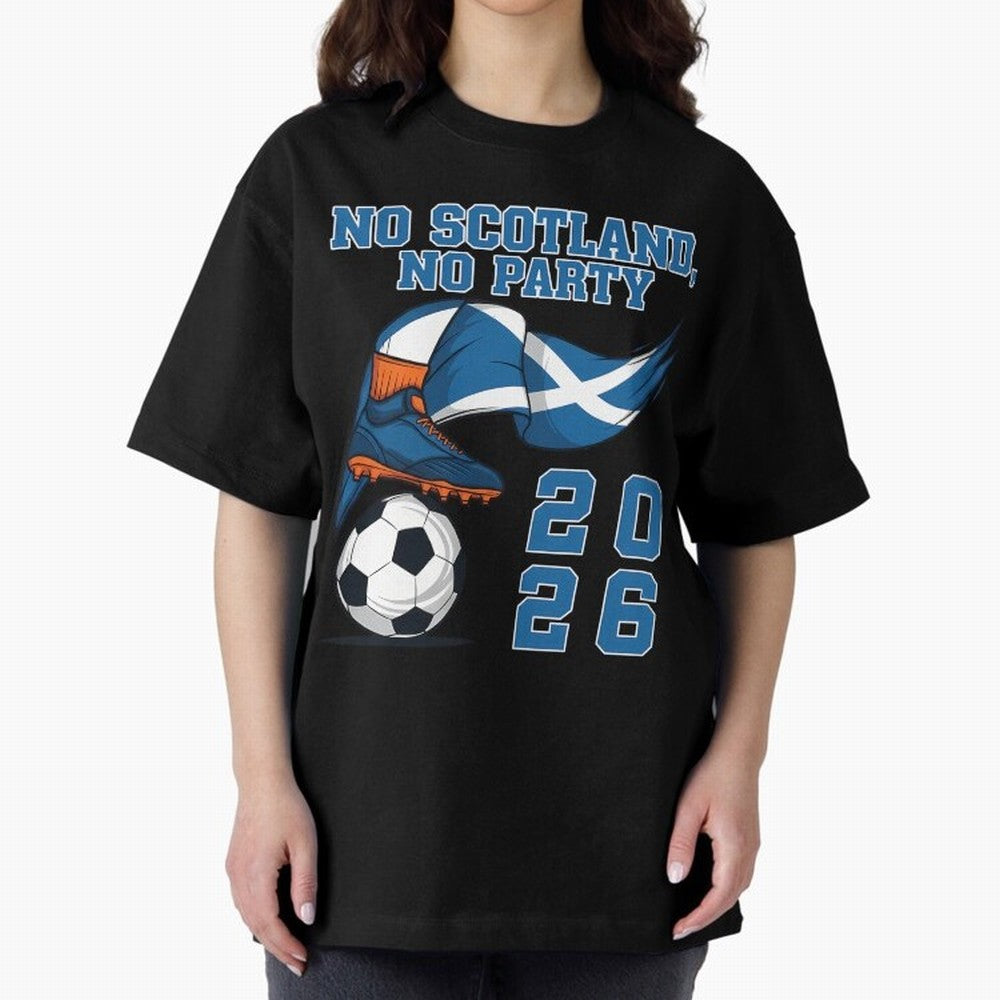 No Scotland No Party Scottish Tartan Army - World Cup 2026 Oversized T-Shirt Experience the Global Stage of FIFA World Cup 2026 for Fans of Messi and Cristiano Ronaldo and France, Bringing Supporter Pride, Iconic Celebrations, Legendary Names and